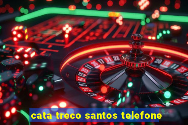 cata treco santos telefone